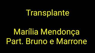 Marília Mendonça - Transplante Part. Bruno e Marrone (Letra)
