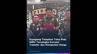 Kejagung Tetapkan Toba Pulp INRU Tersangka Korupsi Transfer dan Manipulasi Harga