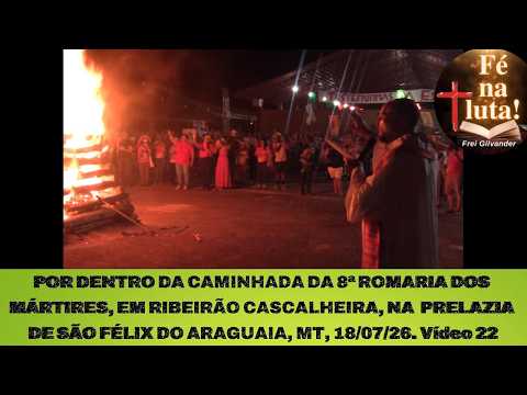 POR DENTRO DA CAMINHADA DA 8ª ROMARIA DOS MÁRTIRES, EM RIBEIRÃO CASCALHEIRA: FÉ NA LUTA! Vídeo 22
