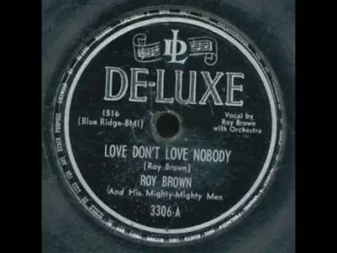 Love Dont Love Nobody - Roy Brown (US, blues)