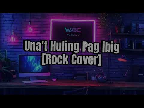 Una't Huling Pag ibig(Rock Cover)