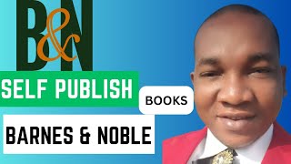 How to Self Publish a Book on Barnes and Noble: Account Setup, Filling Details, Tax and Payment Info