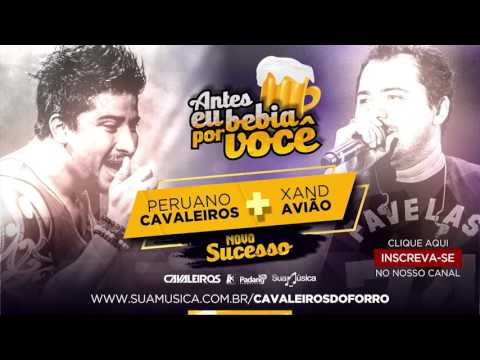 Antes Eu Bebia Por Você - Cavaleiros do Forró