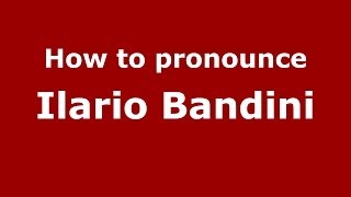 How to pronounce Ilario Bandini