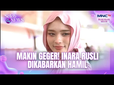 MAKIN GEGER! INARA RUSLI DIKABARKAN HAMIL | SELEB ON NEWS
