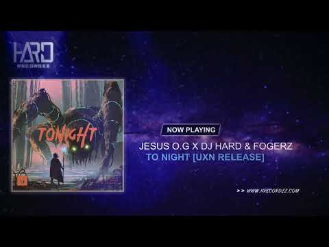 Jesus O.G X DJ Hard & Fogerz - To Night (UXN Release) |Free Release|