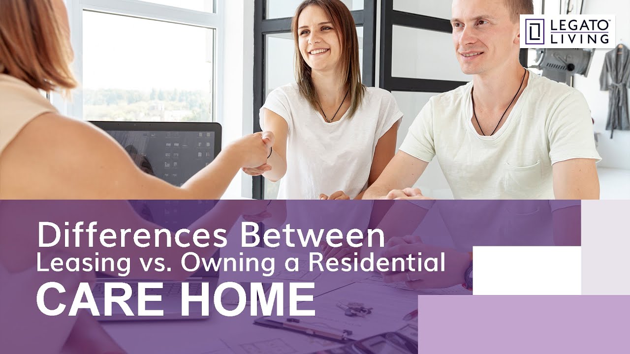 Differences Between Leasing vs Owning a Residential Care Home
