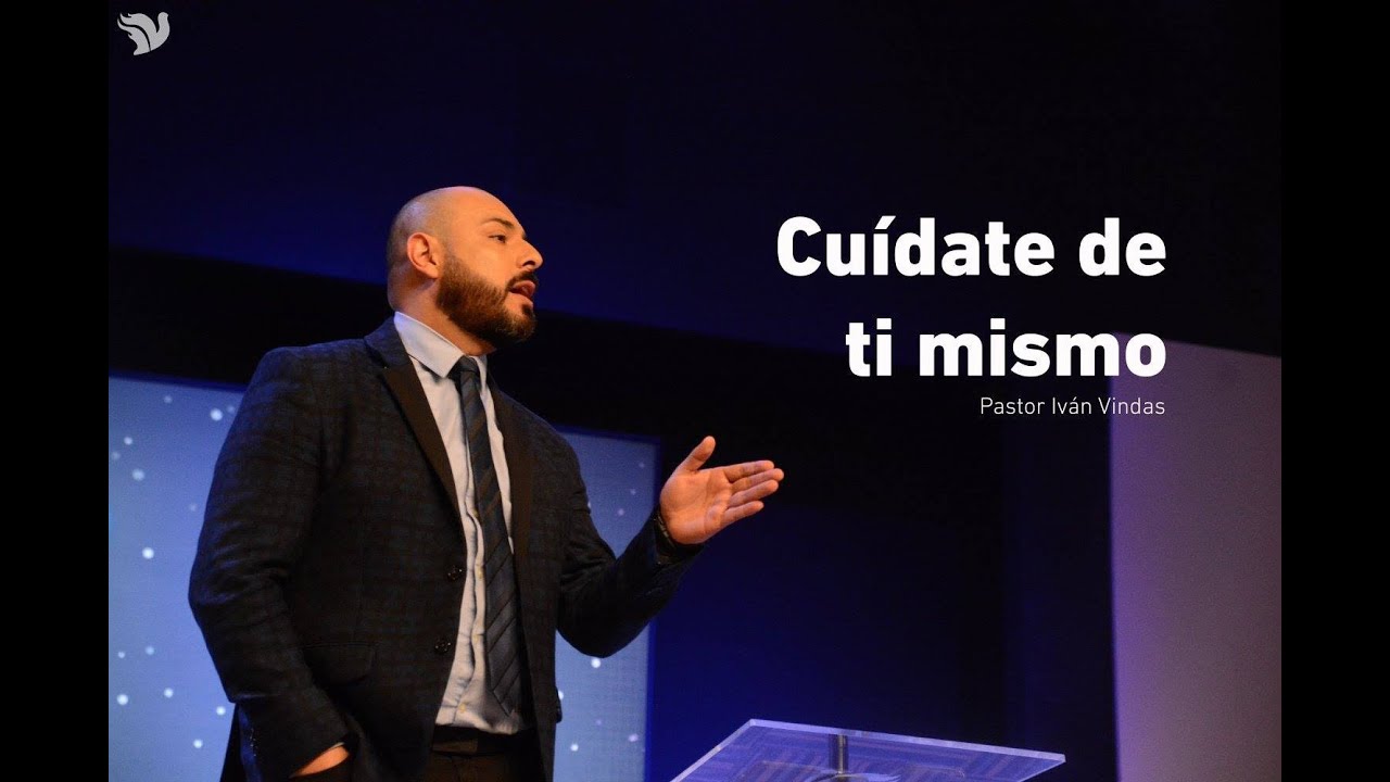 Cuídate de ti Mismo - Pastor Iván Vindas