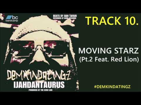 10. MOVING STARZ  Pt.2 FEAT  RED LION -  IJAHDAN TAURUS #DEMKINDATINGZ
