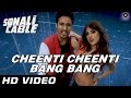 Cheenti Cheenti Bang Bang Official Video Sonali Cable Raghav Ali Fazal Rhea Chakraborty HD