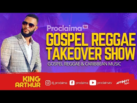 Gospel Reggae Takeover ft King Arthur  - DJ Proclaima 13th August 2021