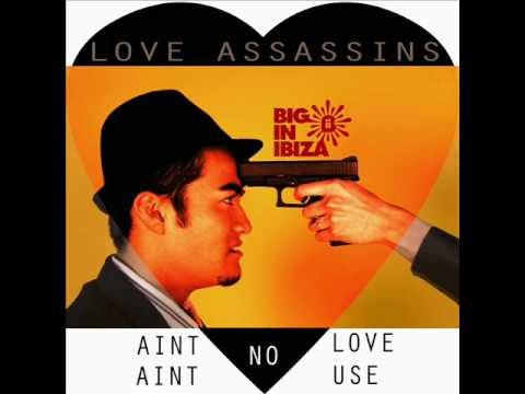 Love Assassins "Aint No Love (Aint No Use)" (Big In Ibiza)