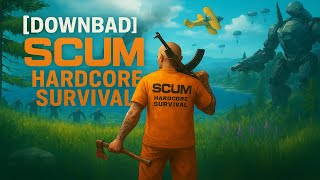 SCUM finally an actual hardcore survival server! - [DownBad] SCUM Hardcore Survival