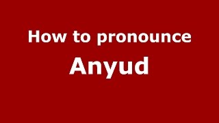 How to pronounce Anyud