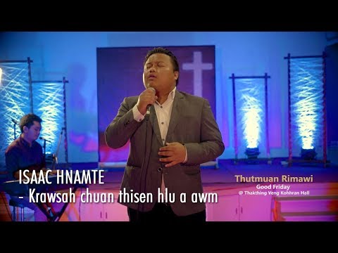 THUTMUAN RIMAWI: ISAAC HNAMTE - KRAWSAH CHUAN THISEN HLU A AWM