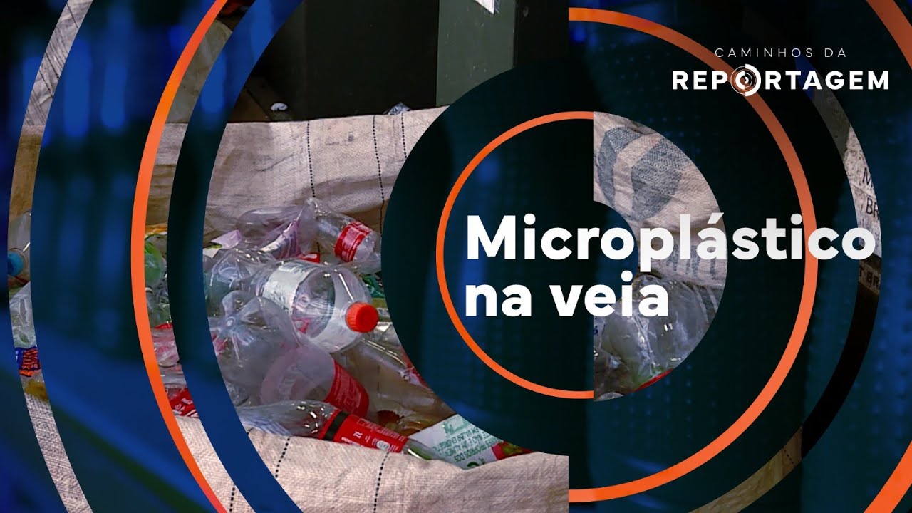 Caminhos da Reportagem | Microplástico na veia