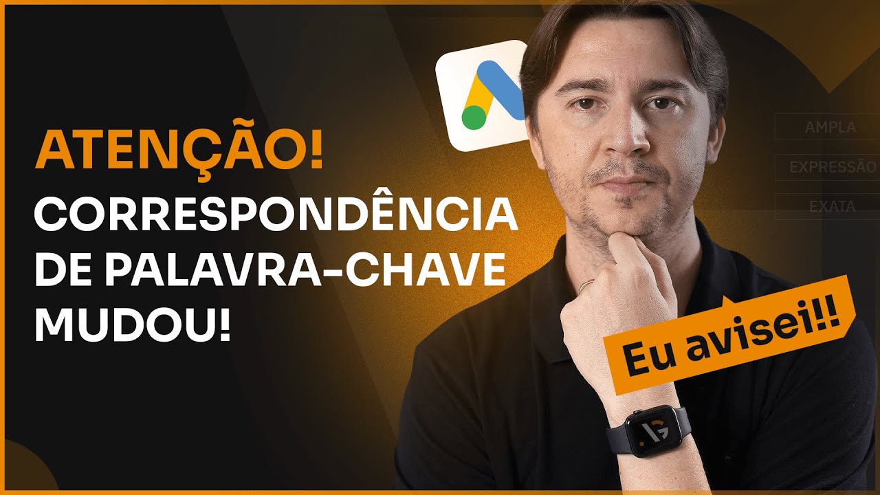 MUDANÇA NA CORRESPONDÊNCIA DE PALAVRA-CHAVE: COMO FUNCIONA AGORA C/ NOVO COMPORTAMENTO? [GOOGLE ADS]