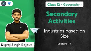 Class 12th - Geography - Secondary Activities | Industries based on Size | Digraj Sir
