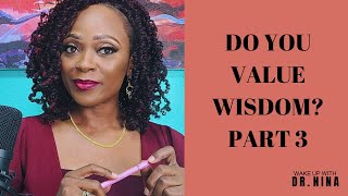Wake Up With Dr. Nina - Do You Value Wisdom - Part 3