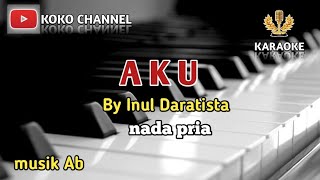 Download lagu AKU [KARAOKE] BY INUL DARATISTA || NADA PRIA || COVER MUSIK VERSI KEYBOARD mp3