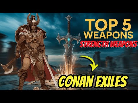 5 Best Strength ￼Weapons to Use in Conan Exiles 2025