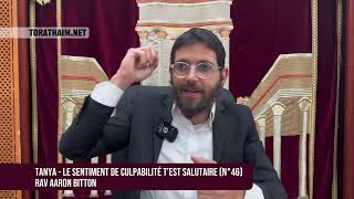 Tanya - Le sentiment de culpabilité t’est salutaire (N°46)  Rav Aaron Bitton