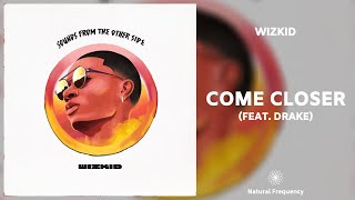 WizKid - Come Closer ft. Drake (432Hz)