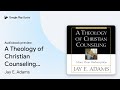 A Theology Of Christian Counseling More Than By Jay E Adams Audiobook Preview