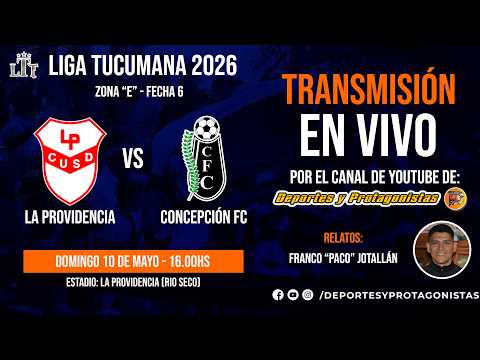 ⚽ EN VIVO | La Providencia vs Concepción FC | Fecha 6 – Liga Tucumana de Fútbol 2026