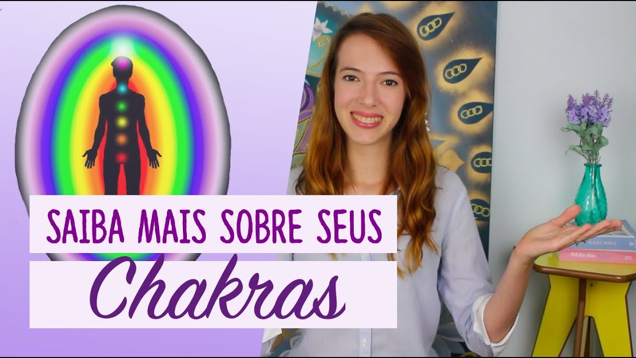 O que são CHAKRAS? Como funcionam, para que servem, desequilíbrios...