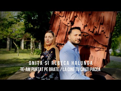 Onita si Rebeca Halunga - Te-am purtat pe brate / La Cine tu cauti pacea