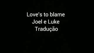 Love&#39;s to blame(tradução)