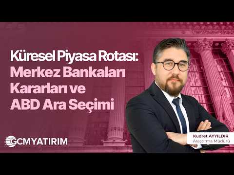 Küresel Piyasa Rotası: Merkez Bankaları Kararları ve ABD Ara Seçimi