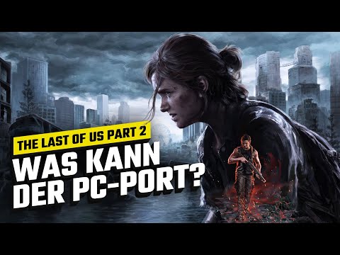 The Last of Us Part 2: Auch auf dem PC ein Meisterwerk