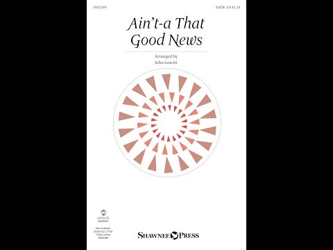 AIN'T-A THAT GOOD NEWS (SATB Choir) - arr. John Leavitt