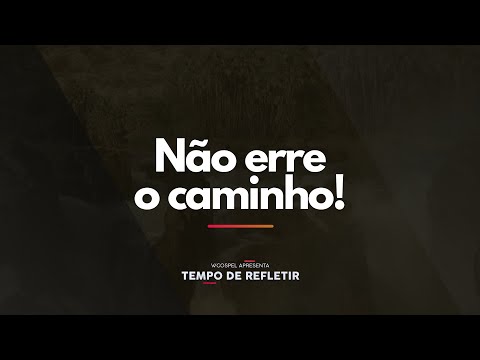 [Tempo de Refletir] Não erre o caminho!