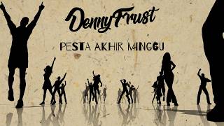 Download lagu Denny Frust - Pesta Akhir Minggu mp3