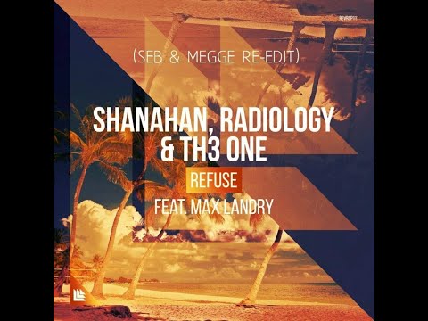 Shanahan, Radiology & TH3 ONE feat. Max Landry - Refuse (Seb & Megge Re-Edit)