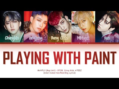 BTOB, Stray Kids, ATEEZ - Playing With Paint (Mayfly: Rap Unit) Color Coded Lyrics Han/Rom/Eng