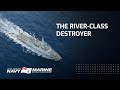 Meet The River-Class Destroyer - State-of-the-art WARSHIP!