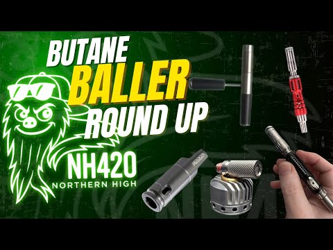 Butane Baller Round up