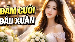 Đám Cưới Đầu Xuân | Bản Nhạc Xuân Tràn Đầy Niềm Vui Và Hy Vọng 🎶#DamCuoiDauXuan #NhacXuan #TinhCaVie