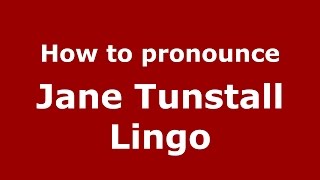 How to pronounce Jane Tunstall Lingo