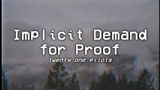 IMPLICIT DEMAND FOR PROOF - twenty one pilots - lyrics
