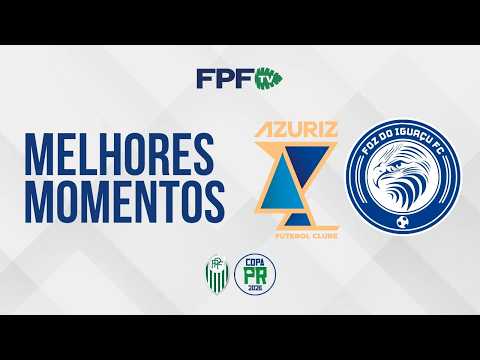 AZURIZ 0 X1 FOZ DO IGUAÇU | MELHORES MOMENTOS | COPA PARANÁ 2026 | QUARTAS DE FINAL