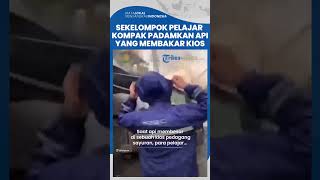Viral Aksi Sekelompok Pelajar Kompak Padamkan Api Kebakaran di Kios, Rela Seragam Basah Kuyup