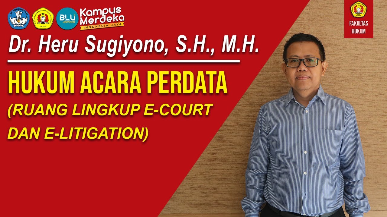 Dr. Heru Sugiyono, S.H., M.H. - HUKUM ACARA PERDATA (RUANG LINGKUP E-COURT DAN E-LITIGATION)