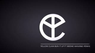 Yellow Claw- Bun it up feat. Beenie man(R&amp;D REMIX)