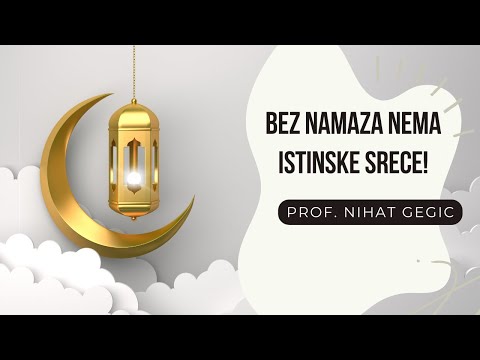 Bez namaza nema istinske srece! - prof. Nihat Gegić