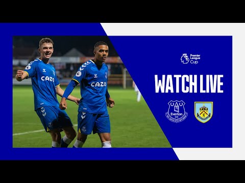 EVERTON U23 V BURNLEY U23 | LIVE PREMIER LEAGUE CUP MATCH